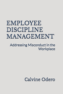 Employee Discipline Management: Addressing Misconduct in the Workplace