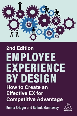 Employee Experience by Design: How to Create an Effective EX for Competitive Advantage - Bridger, Emma, and Gannaway, Belinda