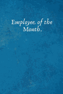 Employee of the Month.: Funny Appreciation Gifts for Employees - Team .- Lined Blank Notebook Journal