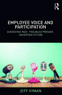 Employee Voice and Participation: Contested Past, Troubled Present, Uncertain Future