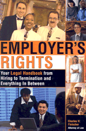 Employer's Rights: Your Legal Handbook from Hiring to Termination and Everything Inbetween - Fleischer, Charles H