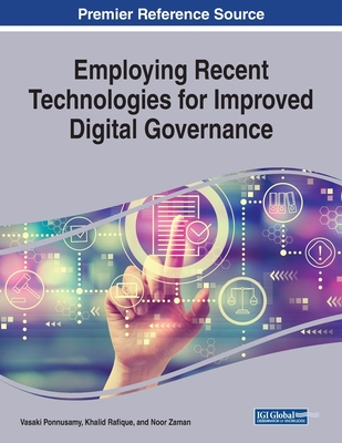 Employing Recent Technologies for Improved Digital Governance - Ponnusamy, Vasaki (Editor), and Rafique, Khalid (Editor), and Zaman, Noor (Editor)
