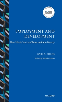 Employment and Development: How Work Can Lead From and Into Poverty - Fields, Gary S., and Pieters, Janneke (Editor)