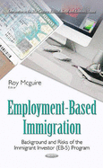 Employment-Based Immigration: Background & Risks of the Immigrant Investor (EB-5) Program