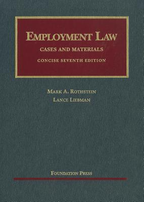 Employment Law, Concise: Cases and Materials - Rothstein, Mark A, Professor, and Liebman, Lance