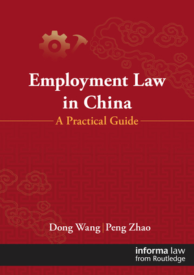 Employment Law in China: A Practical Guide - Dong Wang, and Peng Zhao