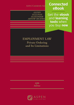 Employment Law: Private Ordering and Its Limitations [Connected Ebook] - Glynn, Timothy P, and Sullivan, Charles A, and Alexander, Charlotte S