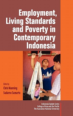 Employment, Living Standards and Poverty in Contemporary Indonesia - Manning, Chris (Editor), and Sumarto, Sudarno (Editor)