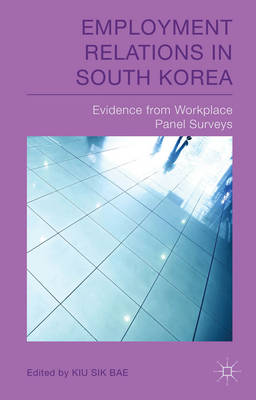 Employment Relations in South Korea: Evidence from Workplace Panel Surveys - Bae, K. (Editor)