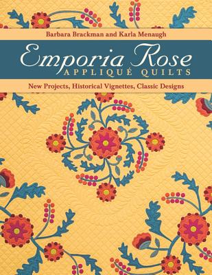Emporia Rose Appliqu Quilts: New Projects, Historic Vignettes, Classic Designs - Brackman, Barbara, and Meneaugh, Karla