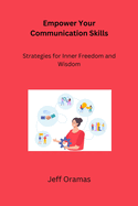 Empower Your Communication Skills: Strategies for Inner Freedom and Wisdom