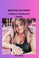 Empower Your Joints: A Beginner's Handbook for Healing