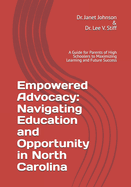 Empowered Advocacy: Navigating Education and Opportunity in North Carolina: A Guide for Parents of High Schoolers to Maximizing Learning and Future Success