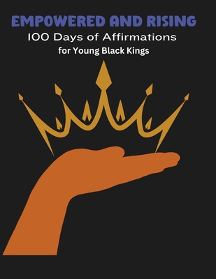 Empowered and Rising: 100 Days of Affirmations for Young Black Kings - Marie, Shatoni