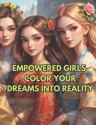 Empowered Girls: Color Your Dreams into Reality, Coloring Book For Adults: Coloring for Confidence, Creativity and Imagination, Art Activity Book - Hashim, Muhammad