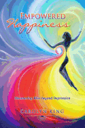 Empowered Happiness: Discovering Bliss Beyond Depression