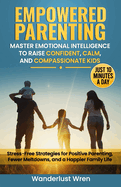 Empowered Parenting: Stress-Free Strategies for Positive Parenting, Fewer Meltdowns, and a Happier Family Life