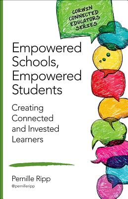 Empowered Schools, Empowered Students: Creating Connected and Invested Learners - Ripp, Pernille S S