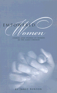 Empowered Women: Stories and Studies of Women in the Early Church - Burton, Janet