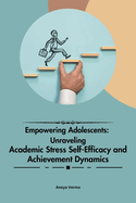 Empowering Adolescents: Unraveling Academic Stress Self-Efficacy and Achievement Dynamics