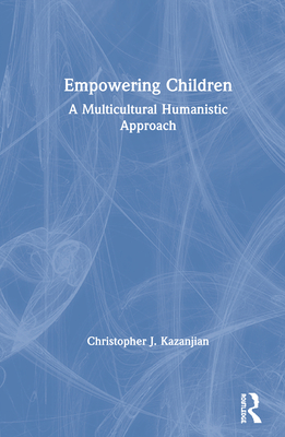 Empowering Children: A Multicultural Humanistic Approach - Kazanjian, Christopher J