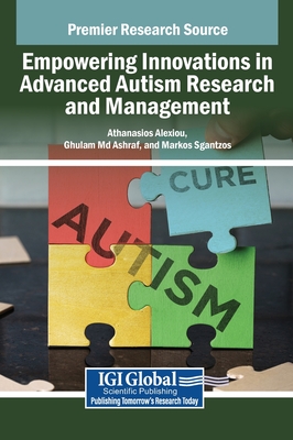 Empowering Innovations in Advanced Autism Research and Management - Alexiou, Athanasios (Editor), and Ashraf, Ghulam, MD (Editor), and Sgantzos, Markos (Editor)