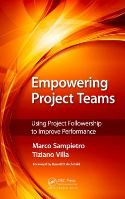 Empowering Project Teams: Using Project Followership to Improve Performance - Sampietro, Marco, and Villa, Tiziano