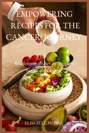 Empowering Recipes for the Cancer Journey: Wholesome dishes to support health and healing