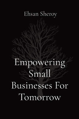 Empowering Small Businesses For Tomorrow - Sheroy, Ehsan