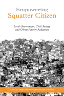 Empowering Squatter Citizen: Local Government, Civil Society and Urban Poverty Reduction