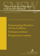 Empowering Teachers Across Cultures- Enfoques Cr?ticos- Perspectives Crois?es: Enfoques Cr?ticos. Perspectives Crois?es