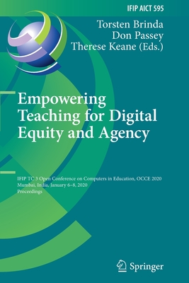 Empowering Teaching for Digital Equity and Agency: IFIP TC 3 Open Conference on Computers in Education, OCCE 2020, Mumbai, India, January 6-8, 2020, Proceedings - Brinda, Torsten (Editor), and Passey, Don (Editor), and Keane, Therese (Editor)