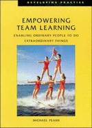 Empowering Team Learning: Enabling Ordinary People to do Extraordinary Things - Pearn, Michael