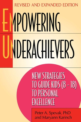 Empowering Underachievers: New Strategies to Guide Kids (8-18) to Personal Excellence - Spevak, Peter A, and Karinch, Maryann