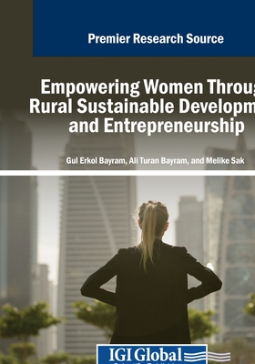 Empowering Women Through Rural Sustainable Development and Entrepreneurship - Erkol Bayram, Gl (Editor), and Bayram, Ali Turan (Editor), and Sak, Melike (Editor)