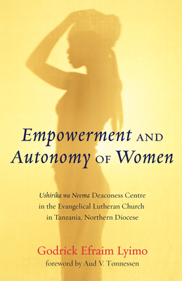 Empowerment and Autonomy of Women - Lyimo, Godrick Efraim, and Tonnessen, Aud V (Foreword by)