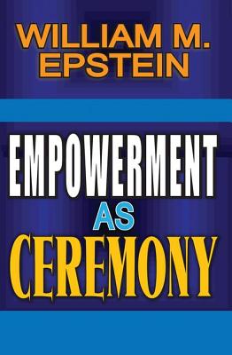 Empowerment as Ceremony - Epstein, William