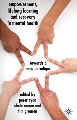 Empowerment, Lifelong Learning and Recovery in Mental Health: Towards a New Paradigm - Ryan, P. (Editor), and Ramon, S. (Editor), and Greacen, T. (Editor)