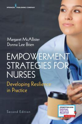 Empowerment Strategies for Nurses, Second Edition: Developing Resiliency in Practice - McAllister, Margaret, Edd, RN (Editor), and Brien, Donna Lee, PhD (Editor)