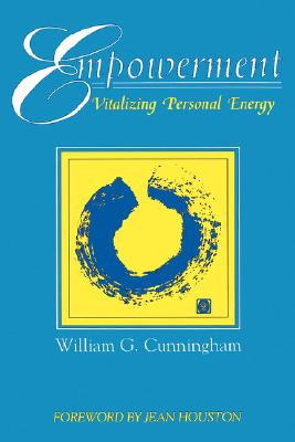 Empowerment: Vitalizing Personal Energy - Cunningham, William G, Ph.D., and Houston, Jean (Foreword by)