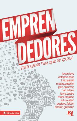 Emprendedores: Para ganar hay que empezar - Leys, Lucas (Editor), and Zondervan