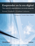 Emprender En La Era Digital. Tres Casos de Emprendedores Con Teora Integrada