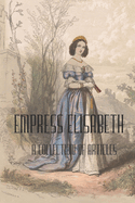 Empress Elisabeth of Austria: A collection of articles