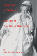 Empress of Swindle: The Life of Ann Odelia Diss Debar