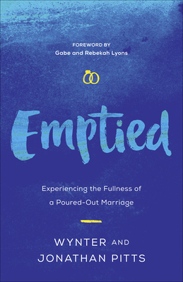 Emptied: Experiencing the Fullness of a Poured-Out Marriage - Pitts, Wynter, and Pitts, Jonathan