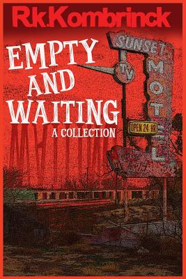 Empty and Waiting: A Collection - Kombrinck, R K