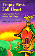 Empty Nest-- Full Heart: The Journey from Home to College - Van Steenhouse, Andrea, PH.D.