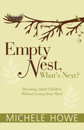 Empty Nest, What's Next?: Parenting Adult Children Without Losing Your Mind