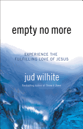 Empty No More: Experience the Fulfilling Love of Jesus