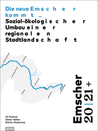 Emscher 20 21+: Die Neue Emscher Kommt: Sozial-?kologischer Umbau Einer Regionalen Stadtlandschaft